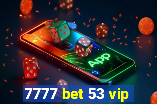 7777 bet 53 vip